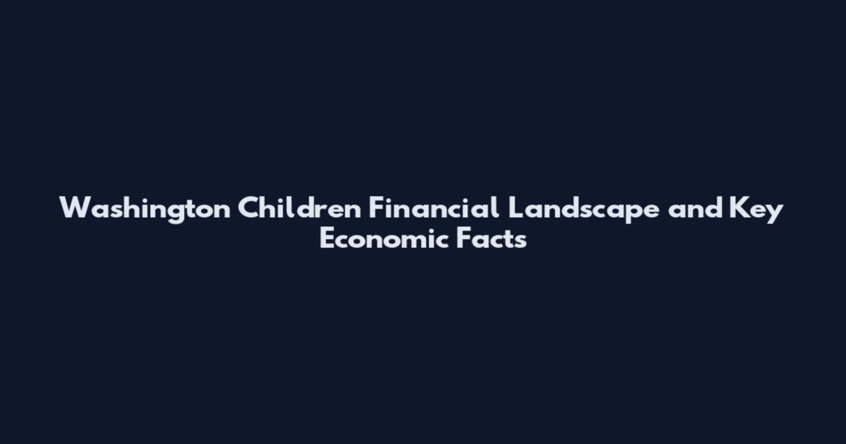 Washington Children Financial Landscape and Key Economic Facts