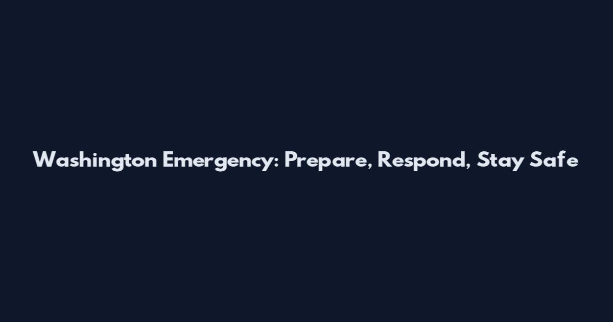 Washington Emergency: Prepare, Respond, Stay Safe