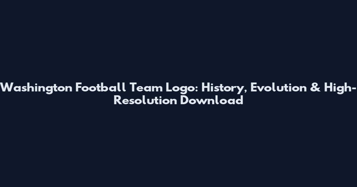 Washington Football Team Logo: History, Evolution & High-Resolution Download