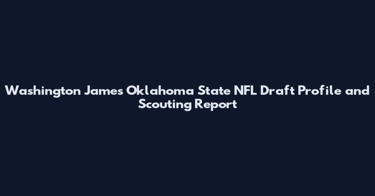 Washington James Oklahoma State NFL Draft Profile and Scouting Report
