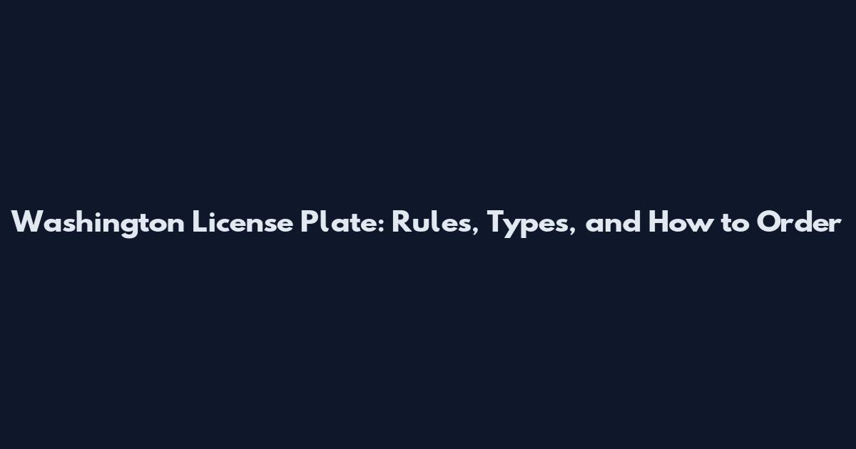 Washington License Plate: Rules, Types, and How to Order