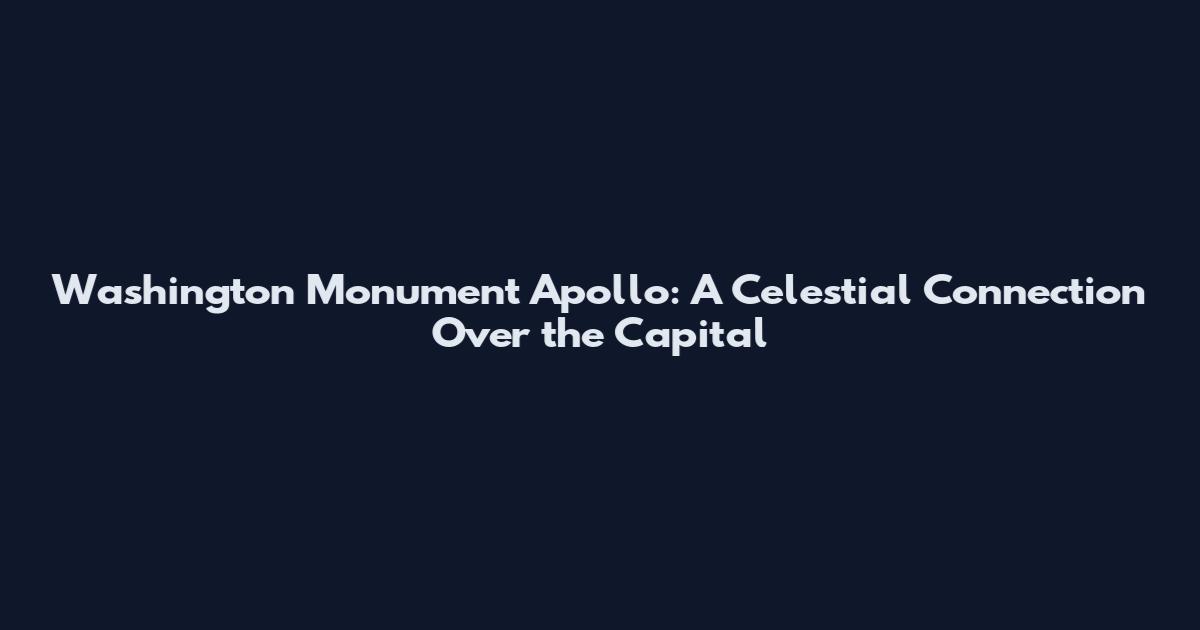 Washington Monument Apollo: A Celestial Connection Over the Capital