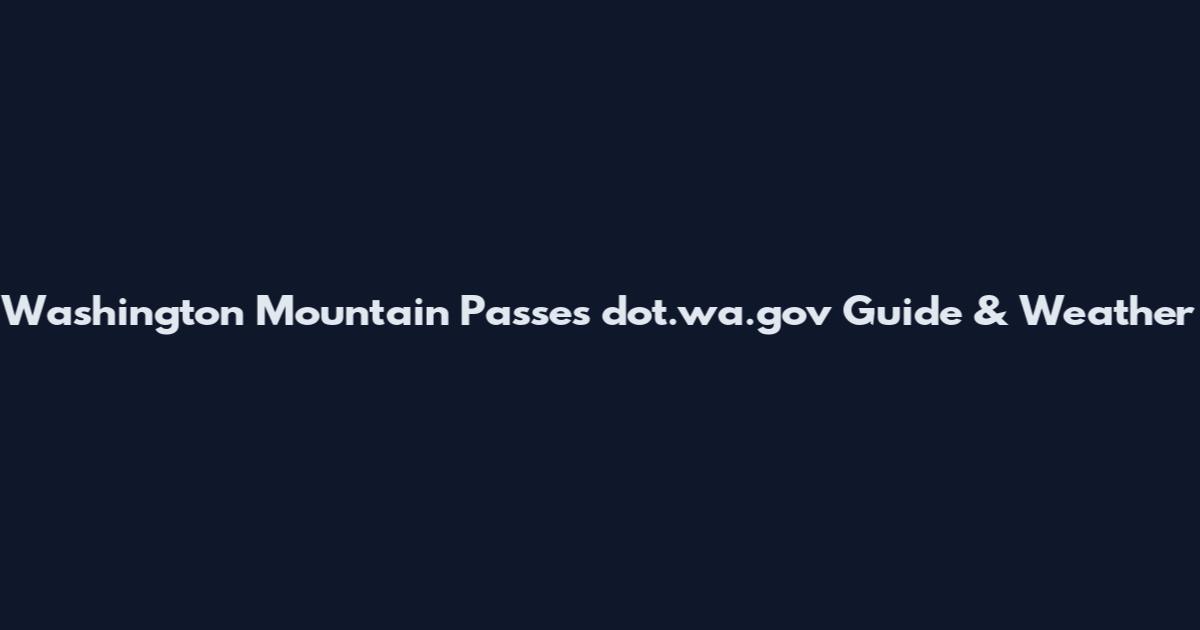 Washington Mountain Passes dot.wa.gov Guide & Weather