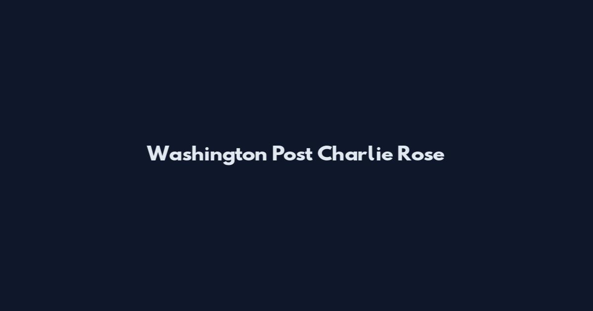 Washington Post Charlie Rose
