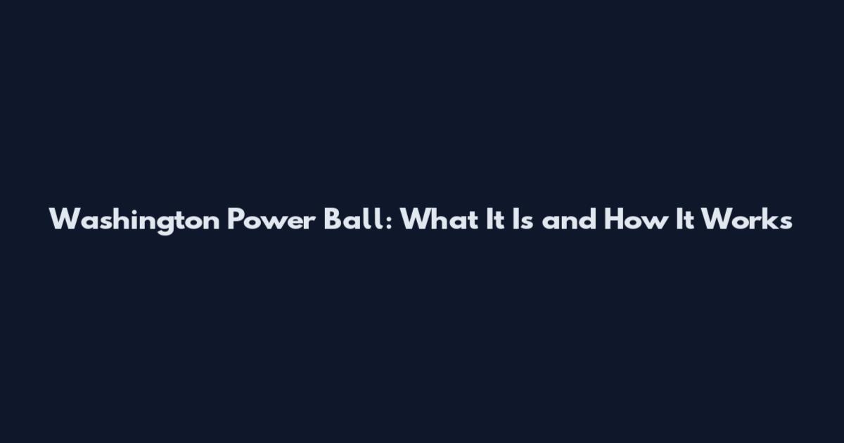Washington Power Ball: What It Is and How It Works