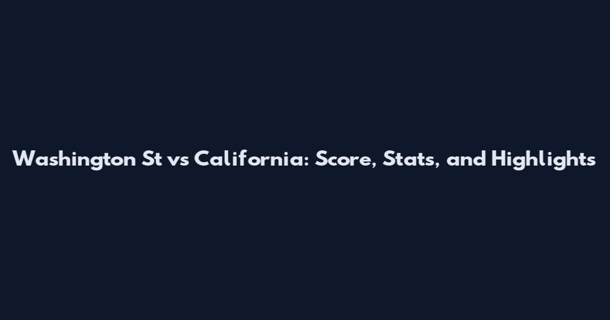 Washington St vs California: Score, Stats, and Highlights