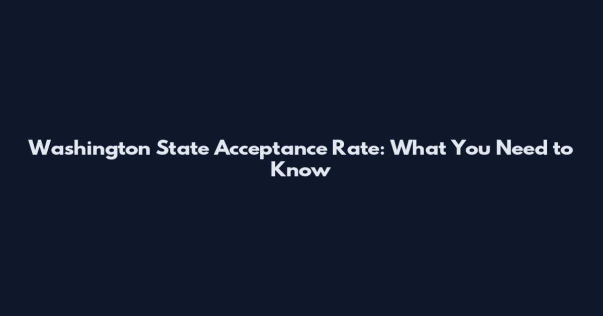 Washington State Acceptance Rate: What You Need to Know