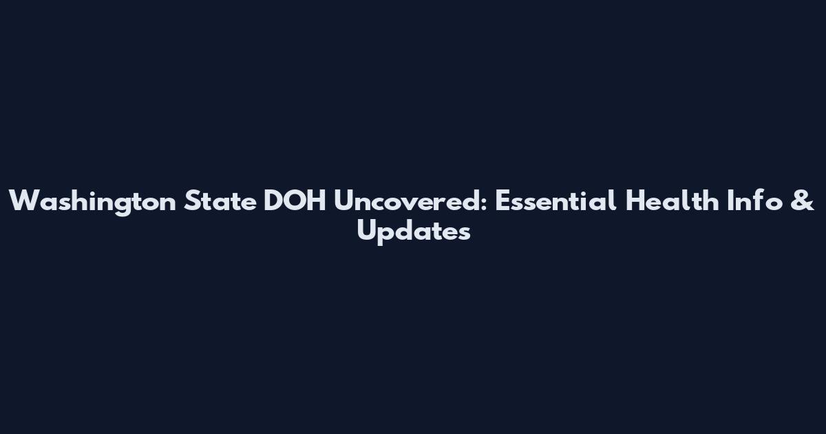 Washington State DOH Uncovered: Essential Health Info & Updates