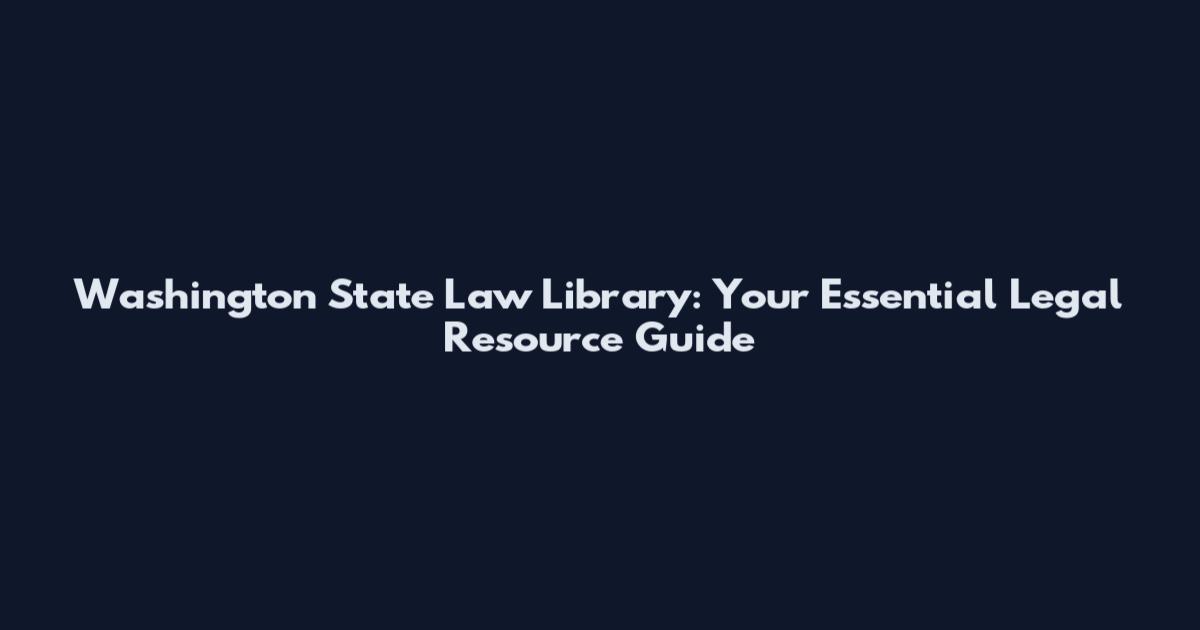 Washington State Law Library: Your Essential Legal Resource Guide