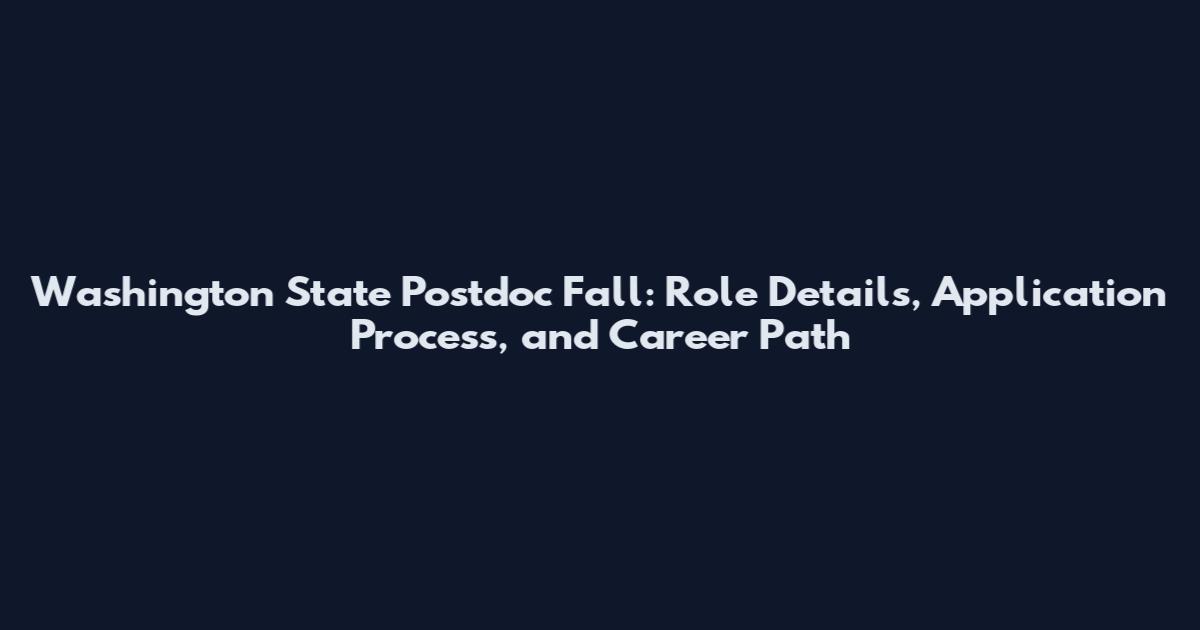 Washington State Postdoc Fall: Role Details, Application Process, and Career Path