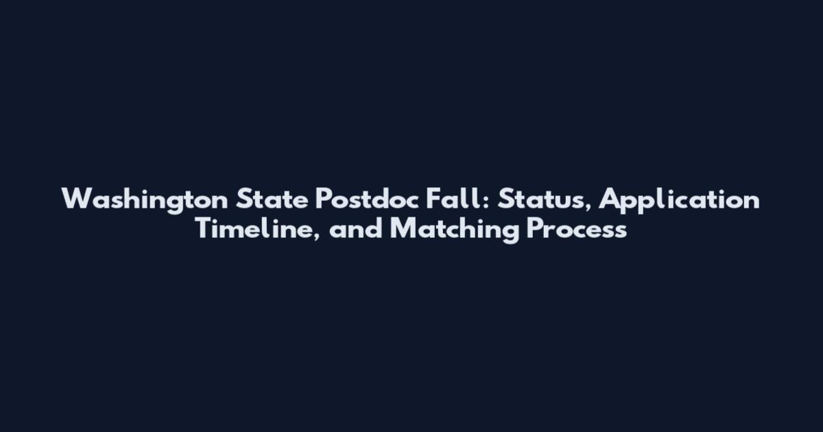 Washington State Postdoc Fall: Status, Application Timeline, and Matching Process
