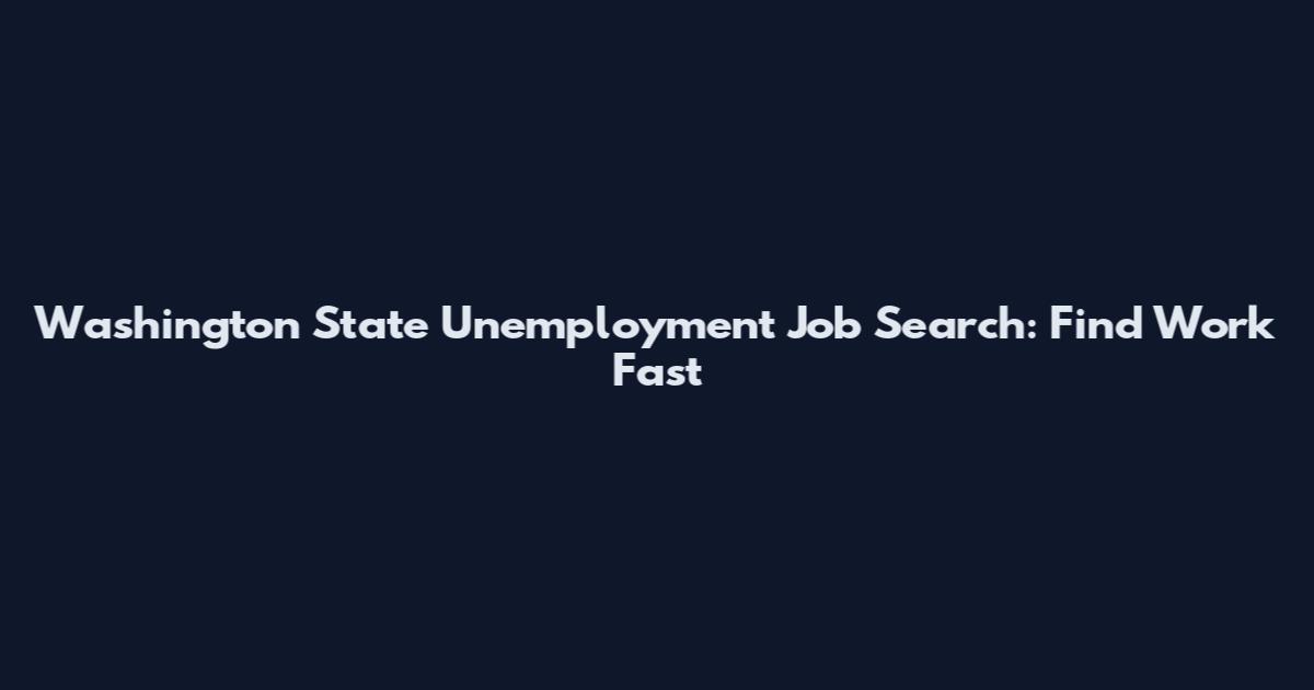 Washington State Unemployment Job Search: Find Work Fast