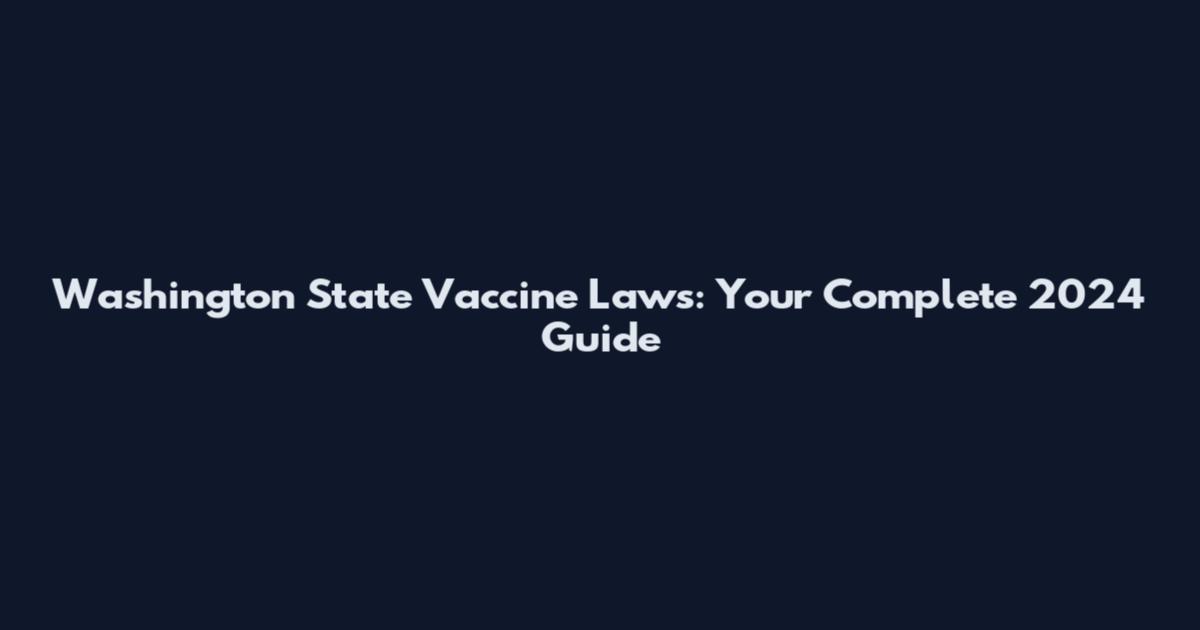 Washington State Vaccine Laws: Your Complete 2024 Guide