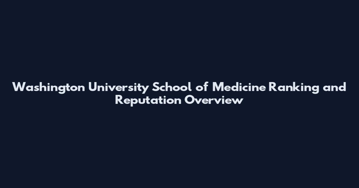 Washington University School of Medicine Ranking and Reputation Overview