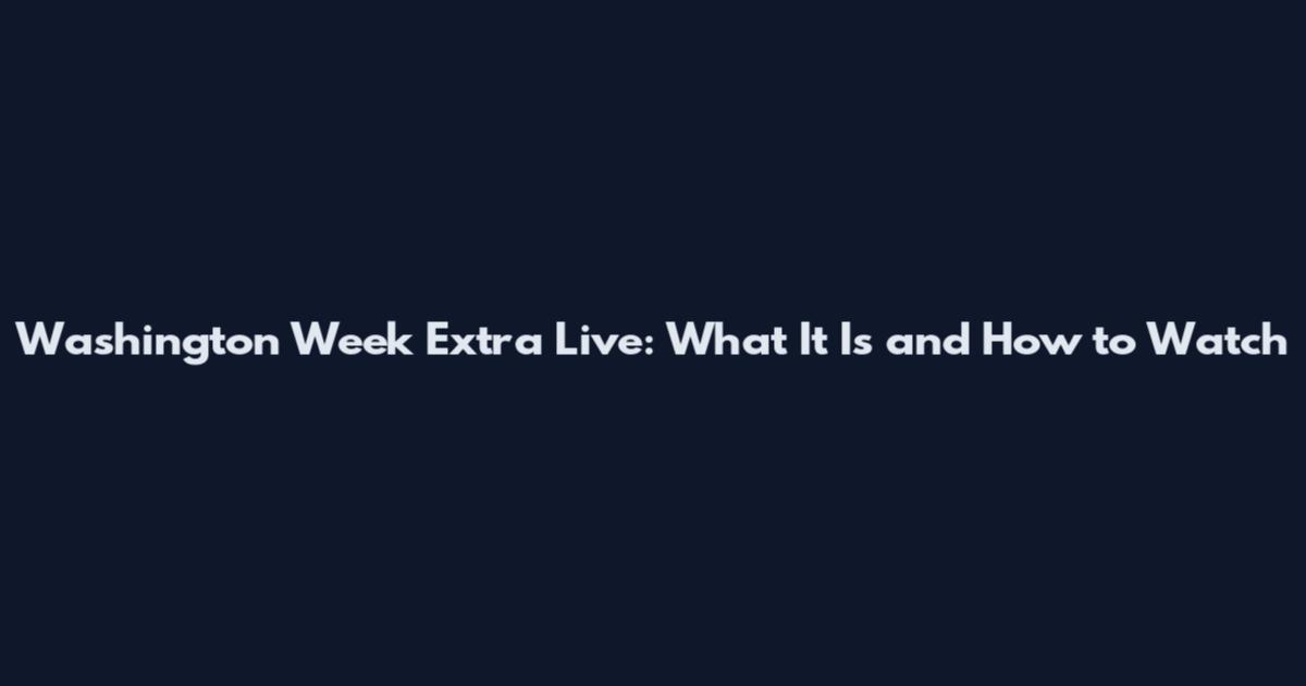 Washington Week Extra Live: What It Is and How to Watch