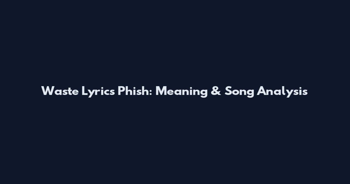 Waste Lyrics Phish: Meaning & Song Analysis