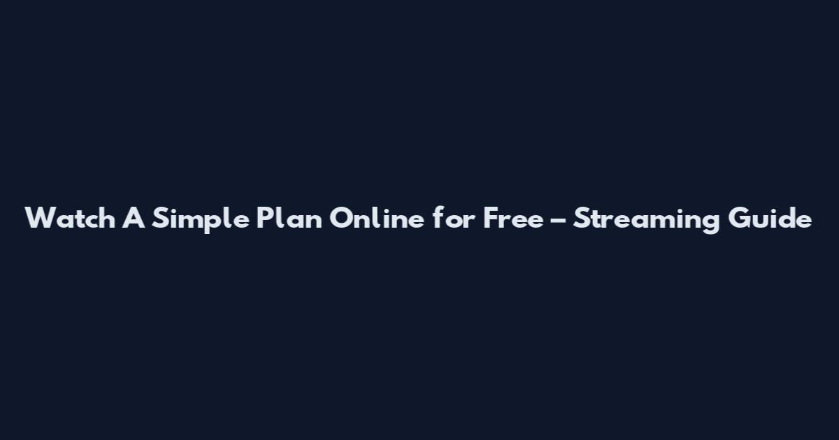Watch A Simple Plan Online for Free – Streaming Guide