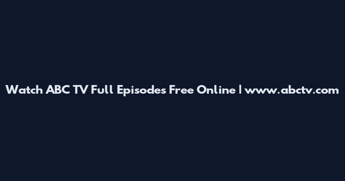 Watch ABC TV Full Episodes Free Online | www.abctv.com