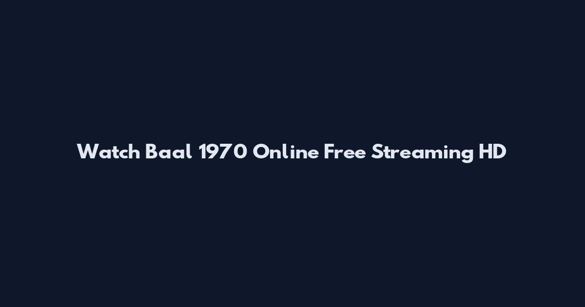 Watch Baal 1970 Online Free Streaming HD