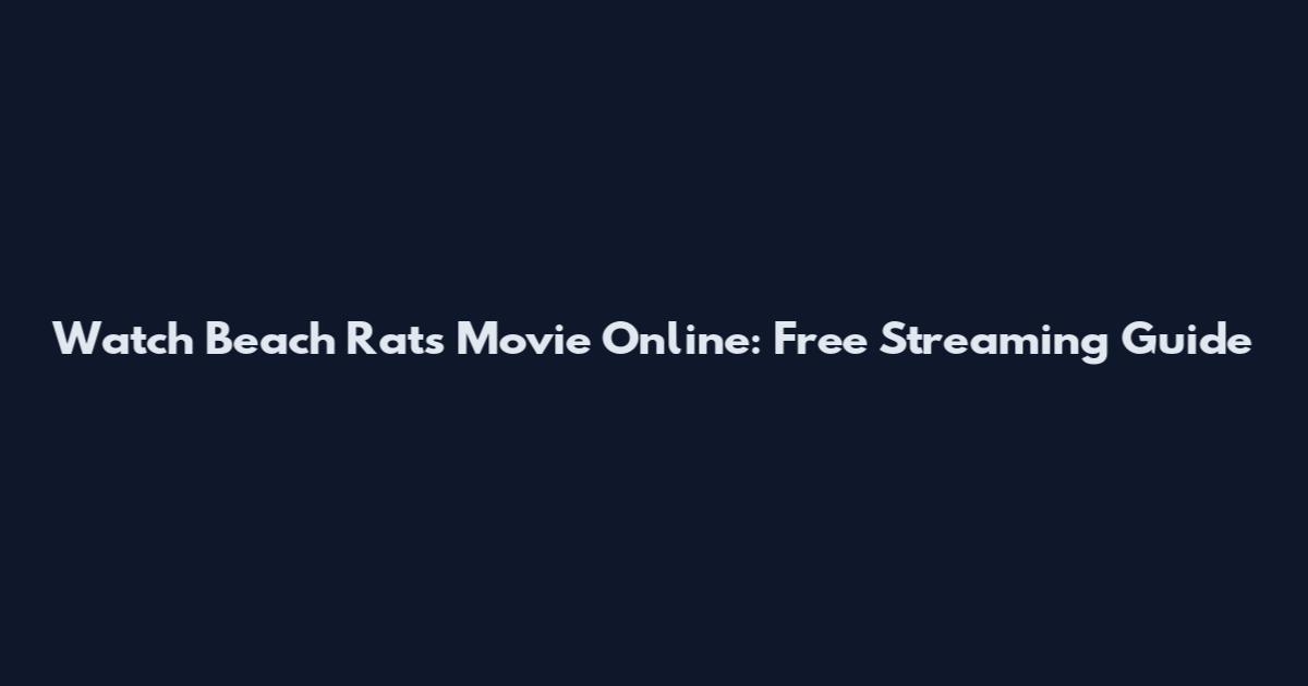 Watch Beach Rats Movie Online: Free Streaming Guide