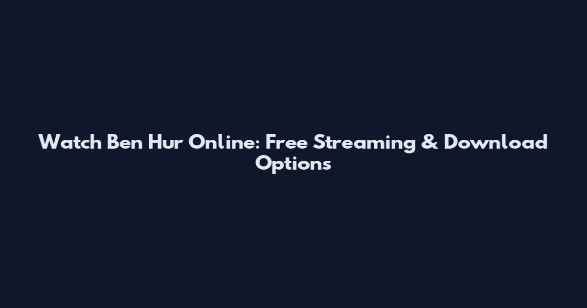Watch Ben Hur Online: Free Streaming & Download Options