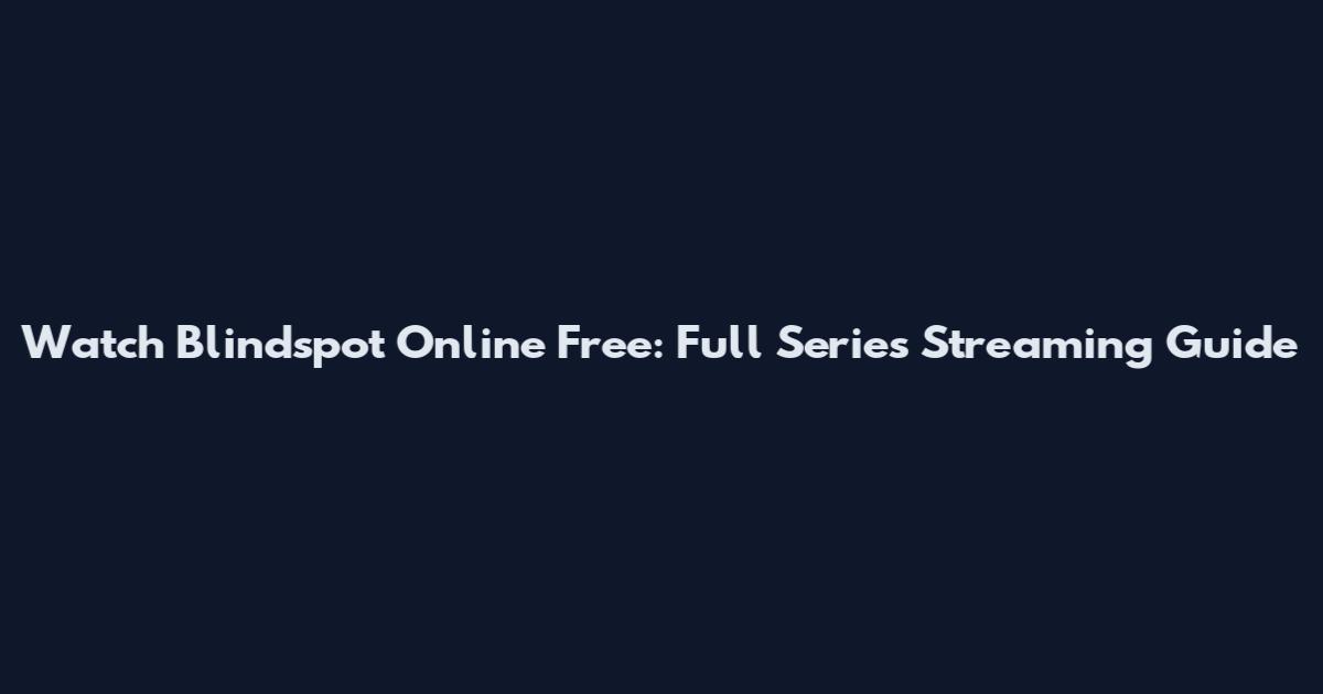 Watch Blindspot Online Free: Full Series Streaming Guide