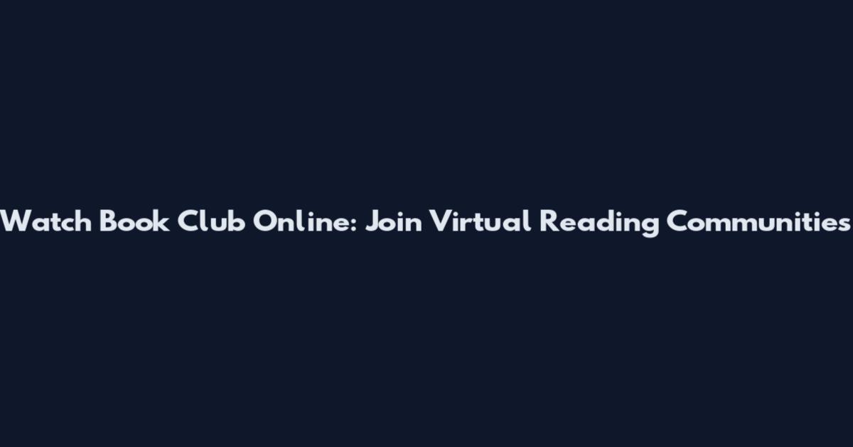 Watch Book Club Online: Join Virtual Reading Communities