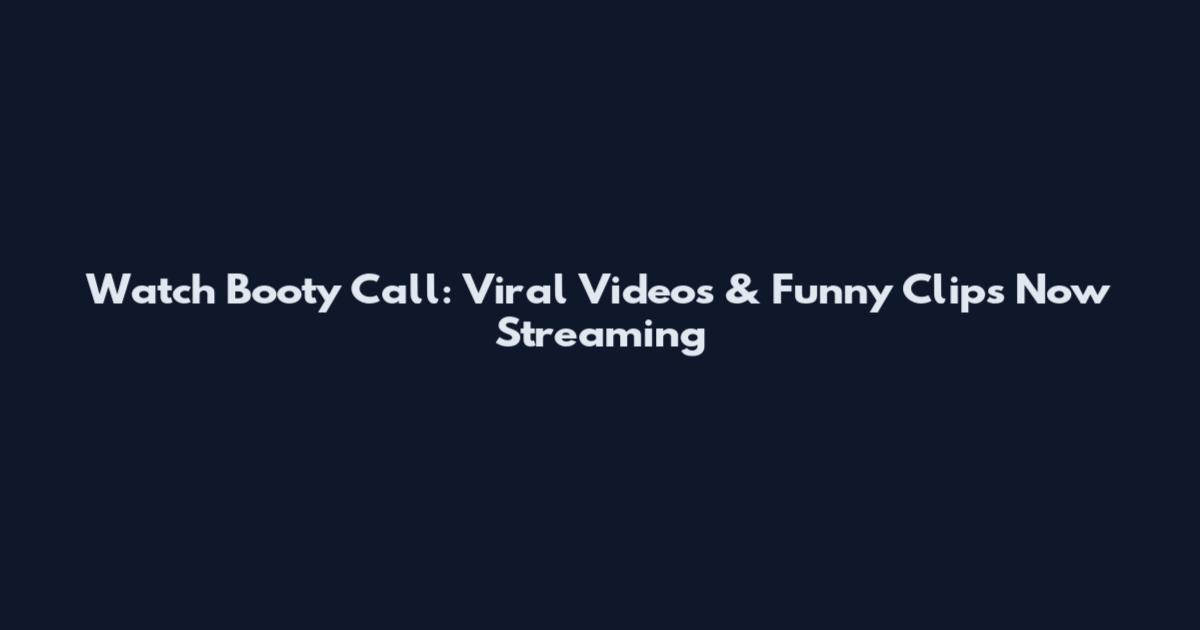 Watch Booty Call: Viral Videos & Funny Clips Now Streaming
