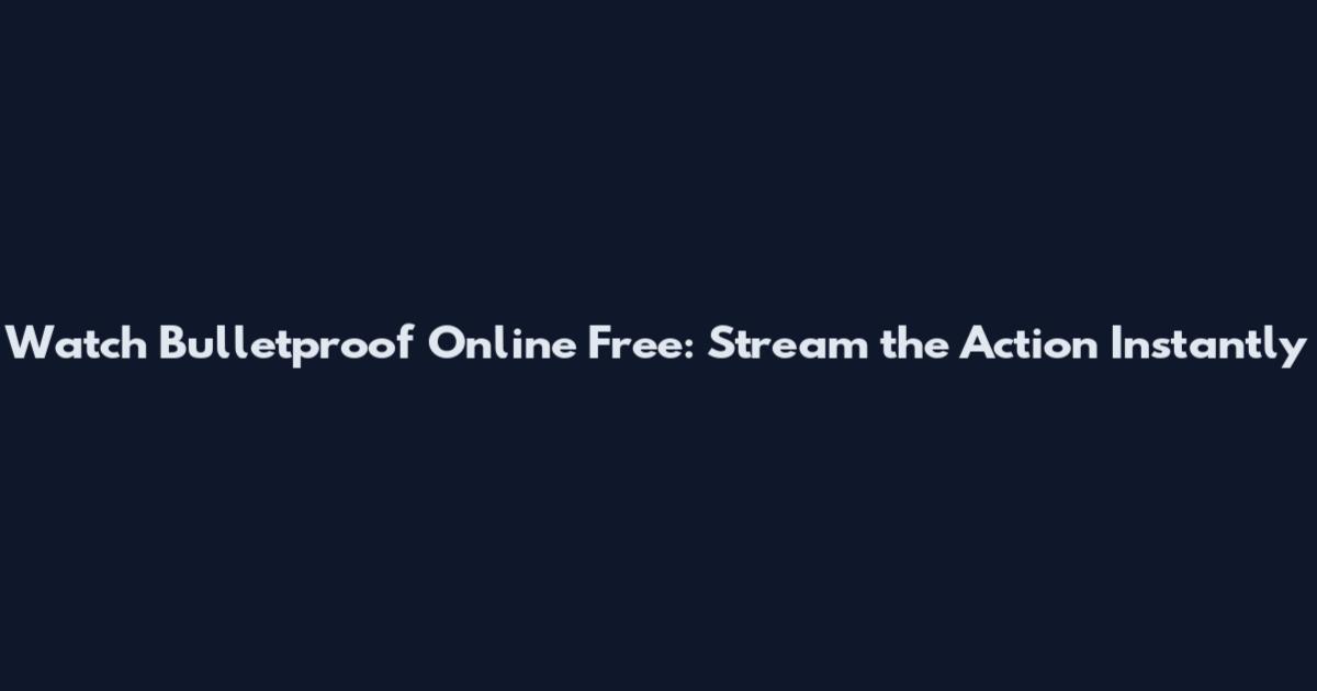 Watch Bulletproof Online Free: Stream the Action Instantly