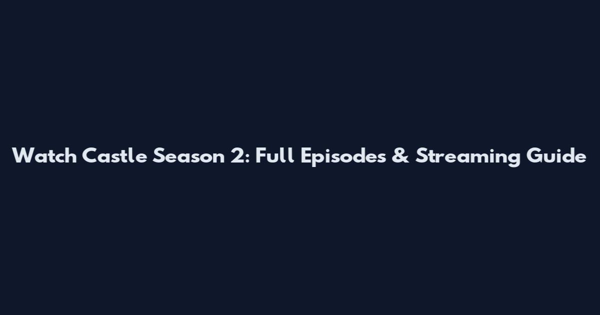 Watch Castle Season 2: Full Episodes & Streaming Guide