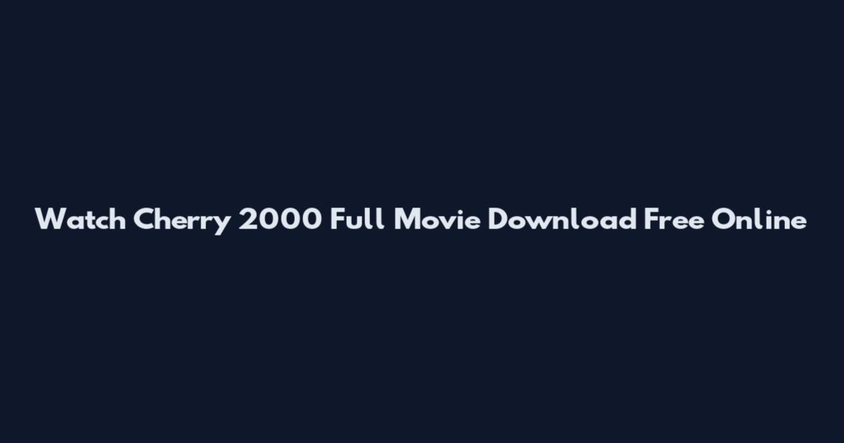 Watch Cherry 2000 Full Movie Download Free Online