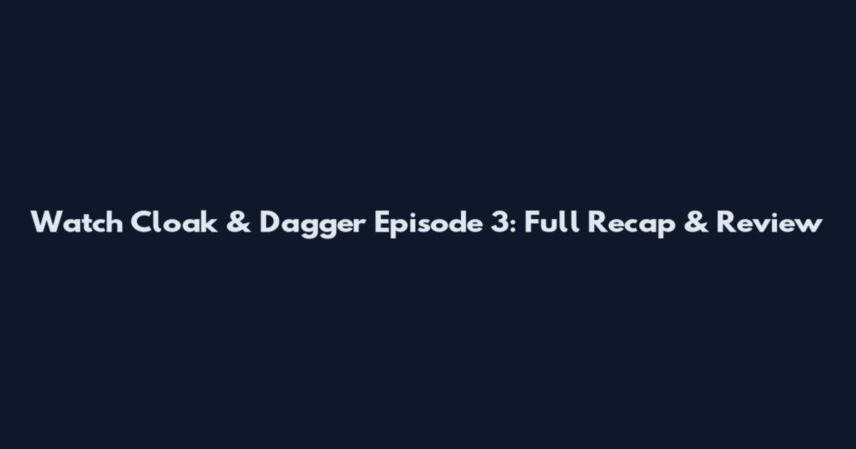 Watch Cloak & Dagger Episode 3: Full Recap & Review