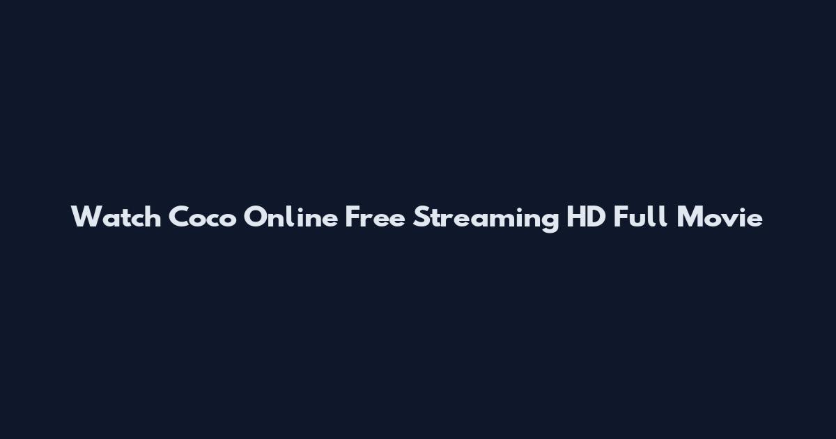 Watch Coco Online Free Streaming HD Full Movie