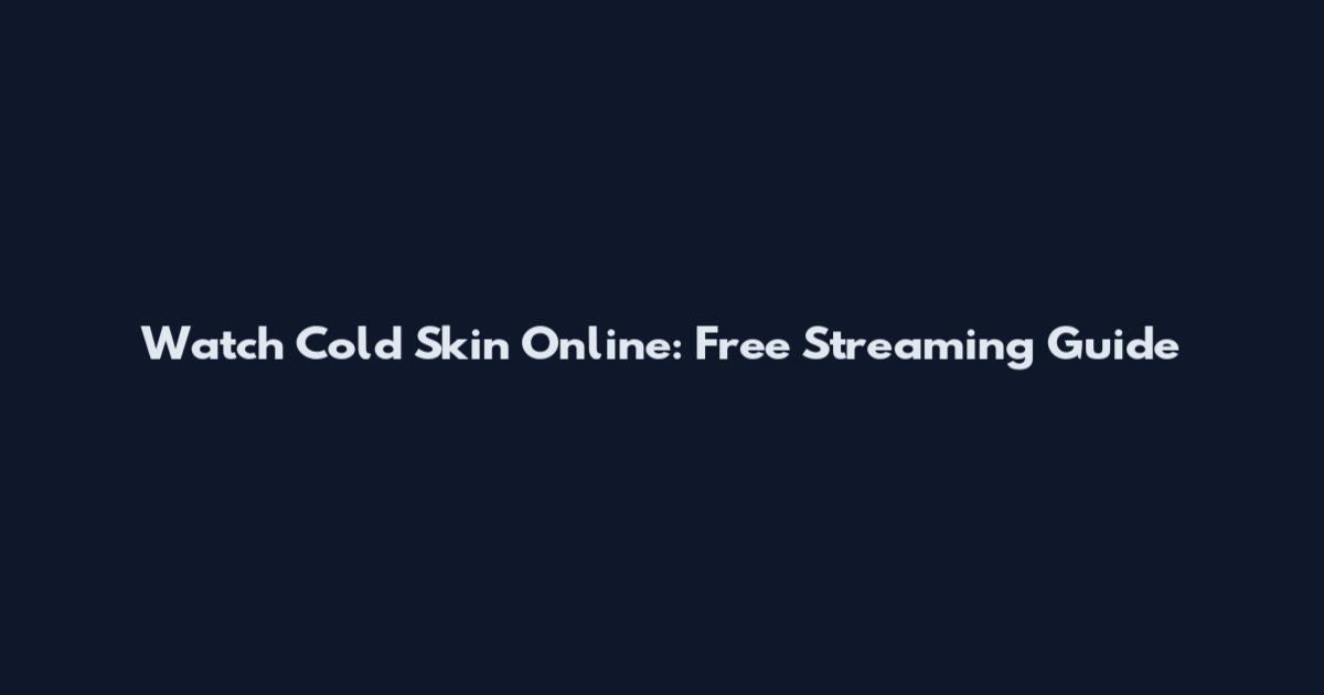 Watch Cold Skin Online: Free Streaming Guide