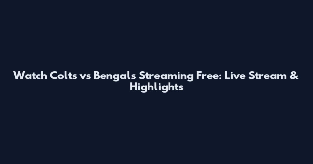 Watch Colts vs Bengals Streaming Free: Live Stream & Highlights
