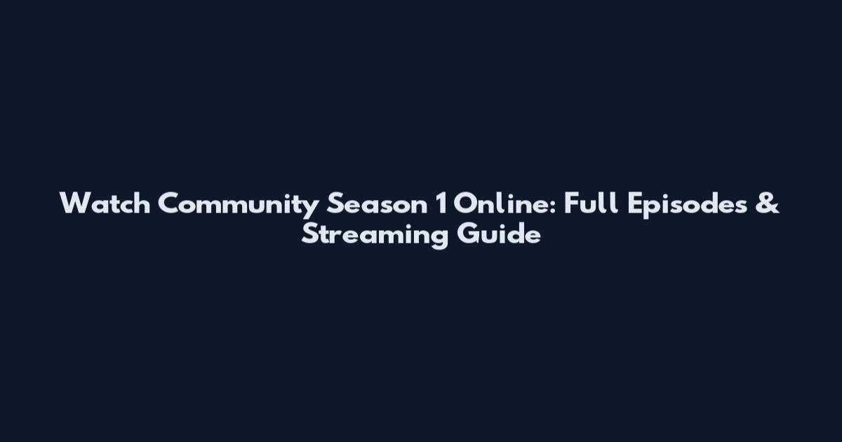 Watch Community Season 1 Online: Full Episodes & Streaming Guide