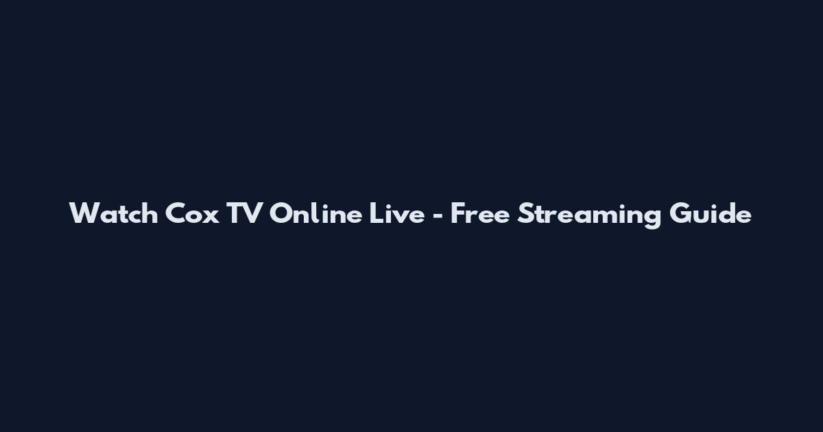 Watch Cox TV Online Live - Free Streaming Guide