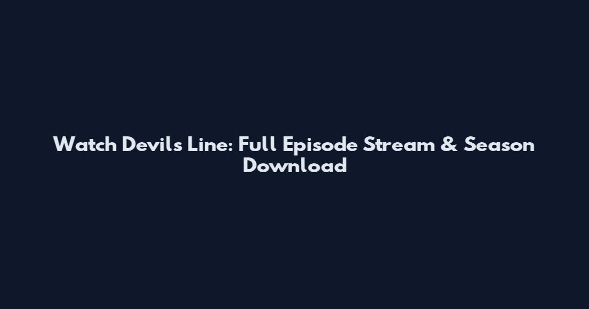 Watch Devil's Line: Full Episode Stream & Season Download