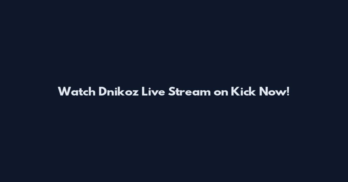 Watch Dnikoz Live Stream on Kick Now!