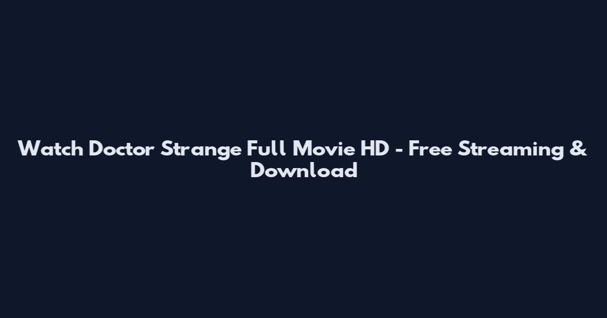 Watch Doctor Strange Full Movie HD - Free Streaming & Download