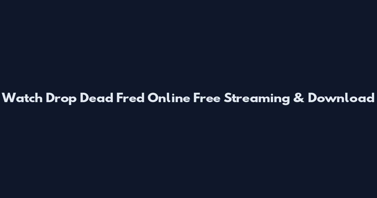 Watch Drop Dead Fred Online Free Streaming & Download