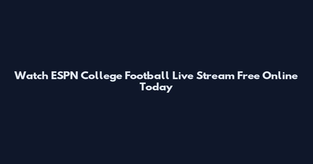 Watch ESPN College Football Live Stream Free Online Today