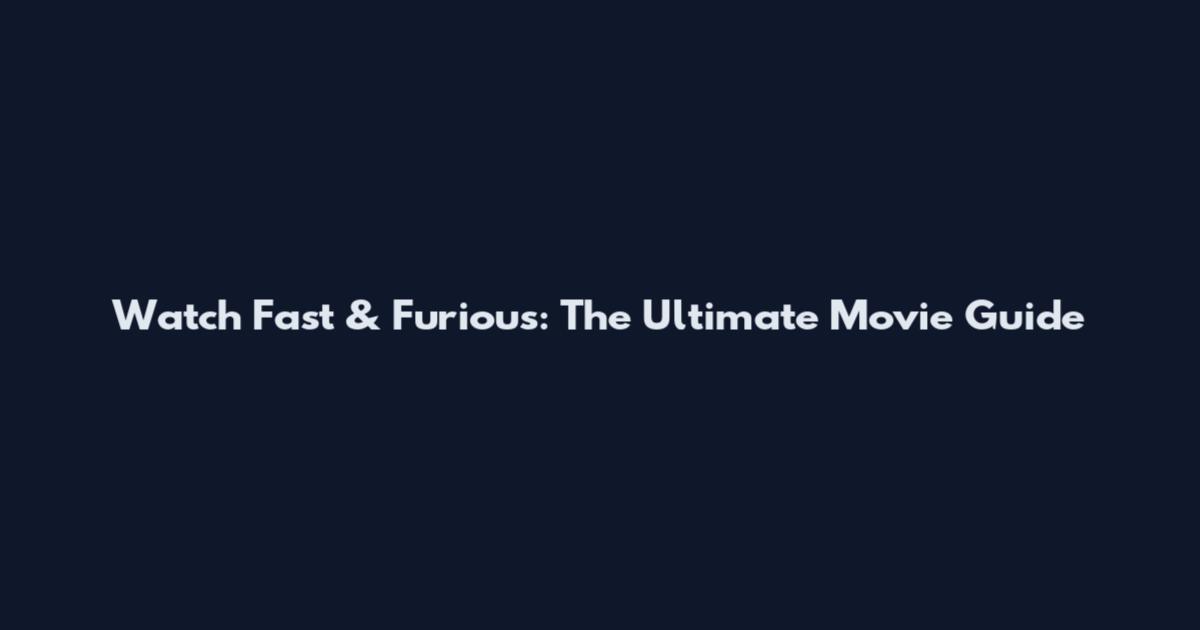 Watch Fast & Furious: The Ultimate Movie Guide
