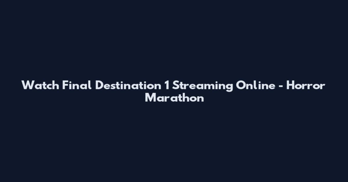 Watch Final Destination 1 Streaming Online - Horror Marathon
