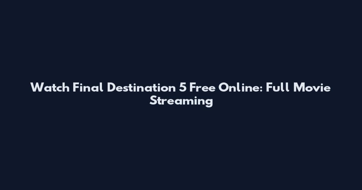 Watch Final Destination 5 Free Online: Full Movie Streaming