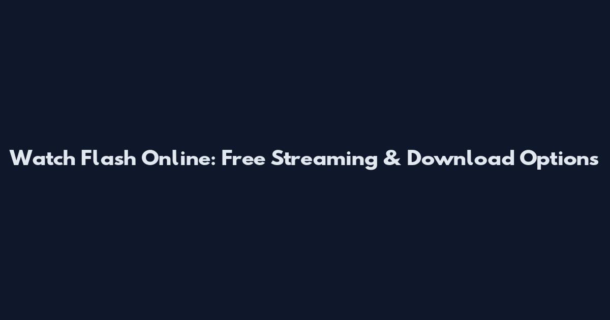 Watch Flash Online: Free Streaming & Download Options