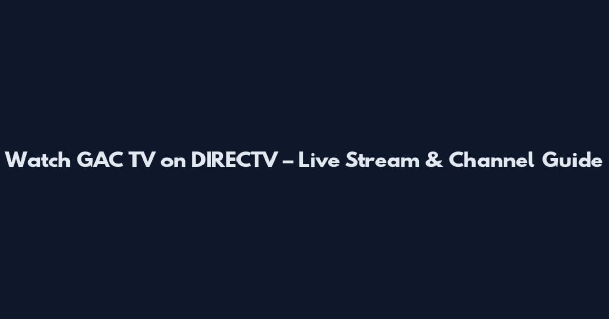 Watch GAC TV on DIRECTV – Live Stream & Channel Guide