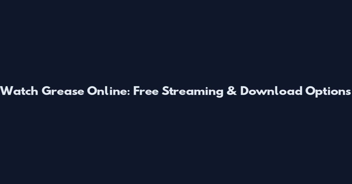 Watch Grease Online: Free Streaming & Download Options