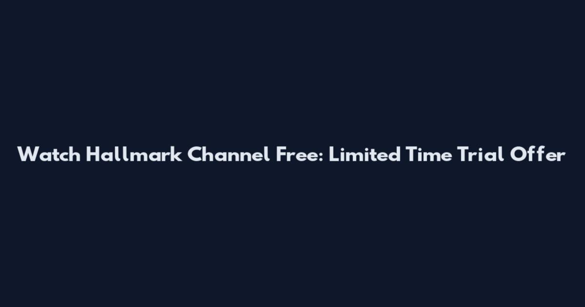 Watch Hallmark Channel Free: Limited Time Trial Offer
