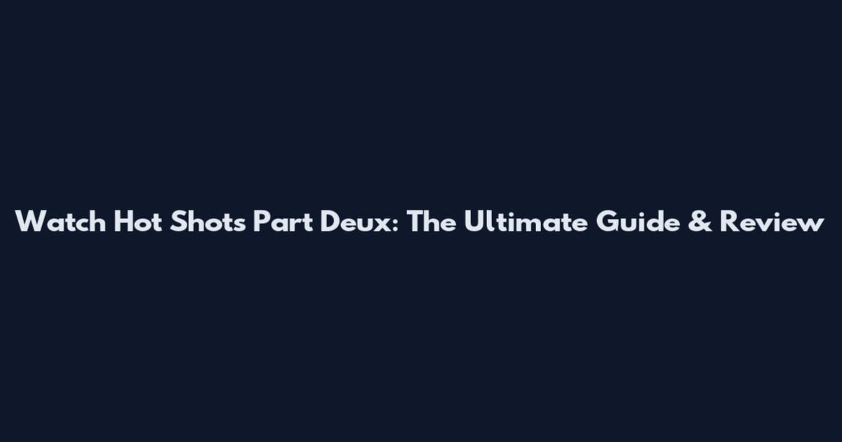 Watch Hot Shots Part Deux: The Ultimate Guide & Review